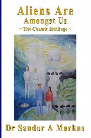 Book cover of Aliens Are Amongst Us: The Cosmic Heritage