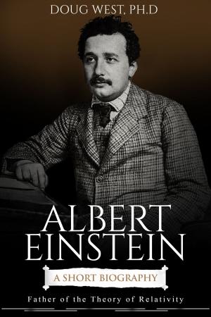 Book cover of Albert Einstein: A Short Biography Father of the Theory of Relativity
