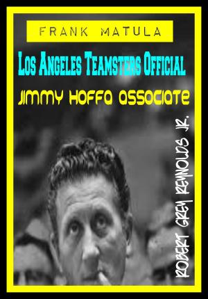 Cover of the book Frank Matula Los Angeles Teamsters Official Jimmy Hoffa Associate by Paul McNamara