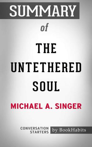 Book cover of Summary of The Untethered Soul by Michael A. Singer | Conversation Starters