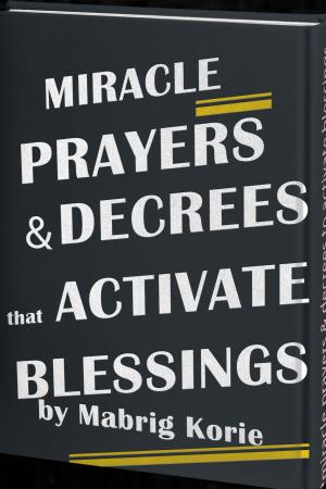 bigCover of the book Miracle Prayers and Decrees that Activate Blessings by 
