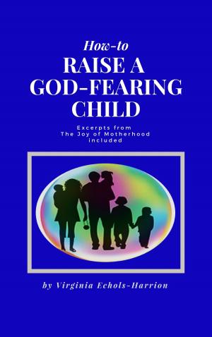 Cover of the book How-To Raise A God-Fearing Child by Donna Phillips