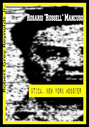 Cover of the book Rosario "Russell" Mancuso Utica, New York Mobster by Robert Grey Reynolds Jr