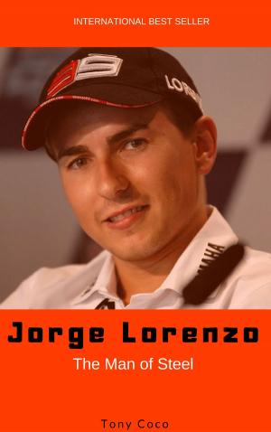 Cover of the book Jorge Lorenzo, The Man of Steel by Andreas Beune