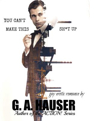 Cover of the book You Can't Make This Sh*t Up by GA Hauser