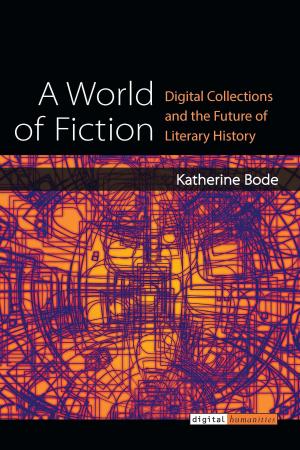 Cover of the book A World of Fiction by Joseph T Scheinfeldt, Daniel J Cohen
