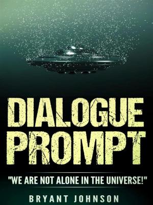 Cover of the book Dialogue Prompt:We Are Not Alone In The Universe! by Chris Slusser