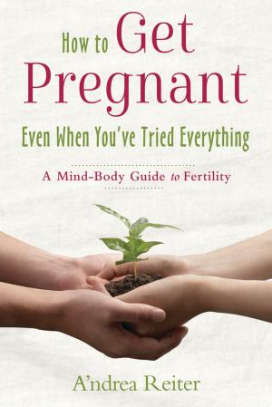 Cover of the book How to Get Pregnant, Even When You've Tried Everything by Richard Webster