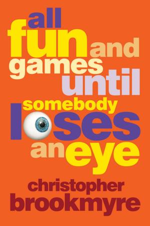 Cover of the book All Fun and Games Until Somebody Loses an Eye by Damon Galgut