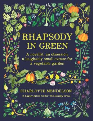 Cover of Rhapsody in Green: A Novelist, an Obsession, a Laughably Small Excuse for a Garden