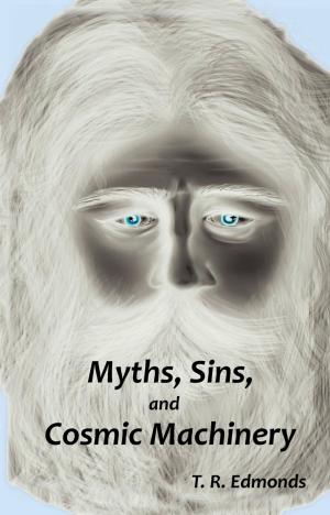 Cover of the book Myths, Sins, And Cosmic Machinery by Apolonia Plum