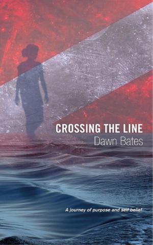 Book cover of Crossing the Line: A Journey of Purpose and Self Belief