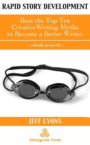Cover of Rapid Story Development #2: Bust the Top Ten Creative Writing Myths to Become a Better Writer