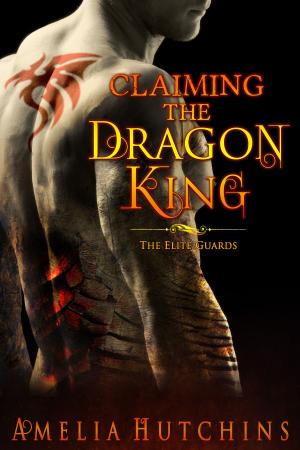 Cover of the book Claiming the Dragon King by Amelia Hutchins