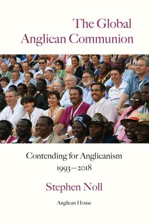 Cover of the book The Global Anglican Communion - Contending for Anglicanism 1993-2018 by Chris Park