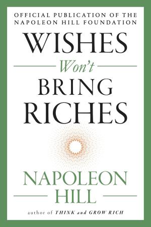Cover of the book Wishes Won't Bring Riches by Napoleon Hill