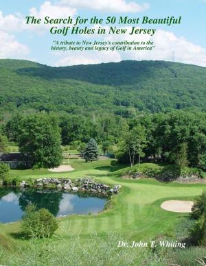 bigCover of the book The Search for the 50 Most Beautiful Golf Holes in New Jersey: A Tribute to New Jersey’s Contribution to the Beauty and Legacy of Golf in America by 