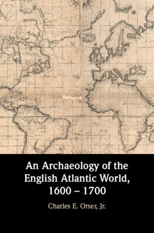 Cover of the book An Archaeology of the English Atlantic World, 1600 – 1700 by Howard Brick, Christopher Phelps