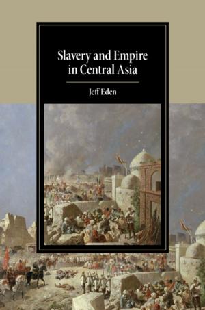 Cover of the book Slavery and Empire in Central Asia by David Kimbell