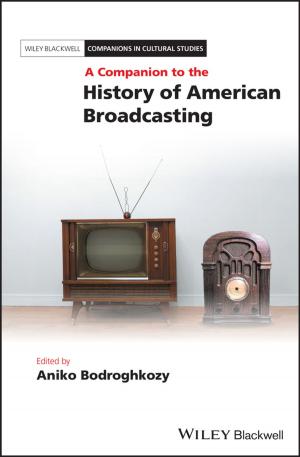 Cover of the book A Companion to the History of American Broadcasting by Brian White, Antonios Tsourdos, Madhavan Shanmugavel