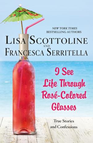 Cover of the book I See Life Through Rosé-Colored Glasses by Charles Wilson