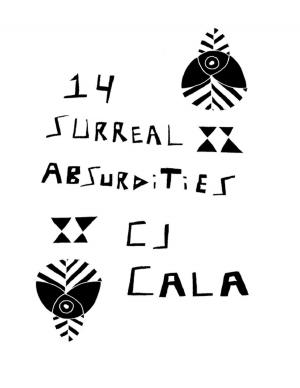 Cover of the book 14 Surreal Absurdities: The Select Works of C.J. Cala by Leslie Cason