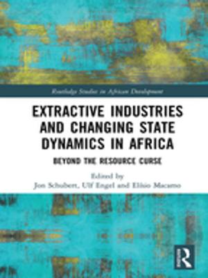 Cover of the book Extractive Industries and Changing State Dynamics in Africa by David Grant