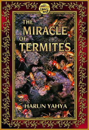 Cover of the book The Miracle of Termites by Harun Yahya