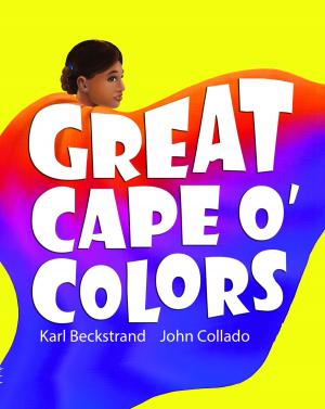 Cover of the book Great Cape o' Colors: Career Costumes for Kids by Karl Beckstrand, Ashley Sanborn