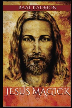 Cover of the book Jesus Magick by Baal Kadmon