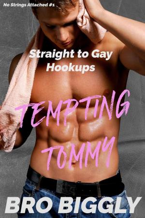 Cover of the book Tempting Tommy: Straight to Gay Hookups by Bro Biggly