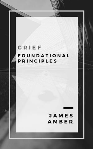 Cover of the book Grief: Foundational Principles by Janet Amber
