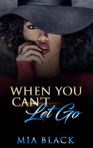 Cover of the book When You Can't Let Go by Mia Black