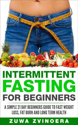 bigCover of the book Intermittent Fasting for Beginners: A Simple 21-Day Beginners Guide to Fast Weight Loss, Fat Burn and Long Term Health by 