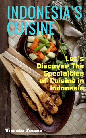 Cover of Indonesia’s Cuisine Let’s Discover The Specialties of Cuisine in Indonesia