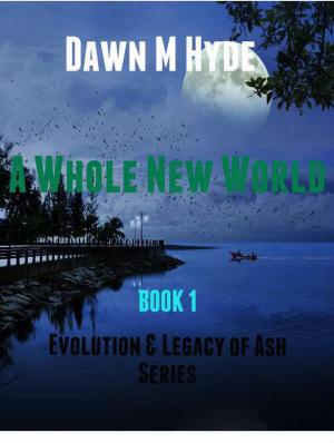 Cover of the book A Whole New World by Dawn M Hyde