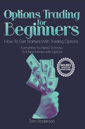 Book cover of Options Trading for Beginners: How to Get Started with Trading Options - Everything You Need to Know to Make Money with Options
