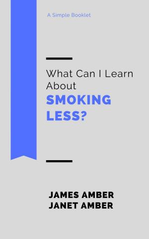 Cover of the book What Can I Learn About Smoking Less? by Janet Amber