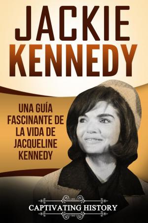 Cover of the book Jackie Kennedy: Una guía fascinante de la vida de Jacqueline Kennedy Onassis by Captivating History