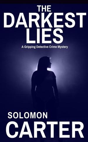 Cover of the book The Darkest Lies: A Gripping Detective Crime Mystery by Solomon Carter