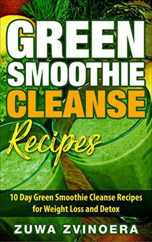 Cover of the book Green Smoothie Cleanse: 10 Day Green Smoothie Cleanse Recipes for Weight Loss and Detox by Michelle Newbold