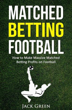 Book cover of Matched Betting Football: How to Make Massive Matched Betting Profits on Football