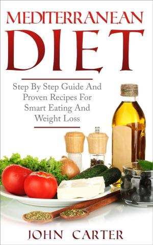 Cover of Mediterranean Diet: Step By Step Guide And Proven Recipes For Smart Eating And Weight Loss