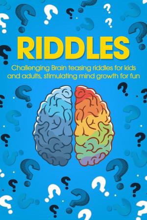Book cover of Riddles: Challenging Brain Teasing Riddles For Kids And Adults, Stimulating Mind Growth For Fun