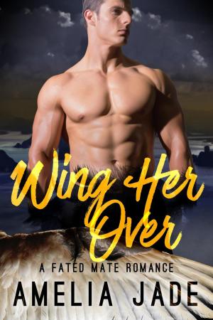 Cover of the book Wing Her Over by Amelia Jade