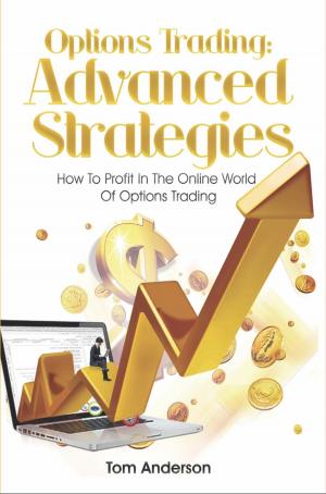 Book cover of Options Trading: Advanced Strategies - How To Profit In The Online World Of Options Trading