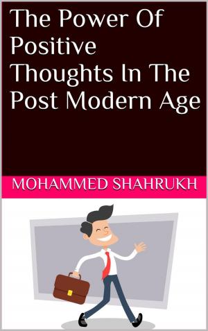 Cover of the book The Power Of Positive Thoughts In The Post Modern Age by Neville Goddard