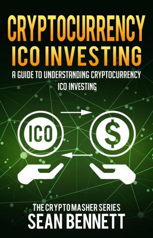 Cover of the book Cryptocurrency: A Guide to Understanding Cryptocurrency ICO Investing, How to Spot Profitable ICOs & Make Gains on Your Capital with Blockchain by Stan Anderson