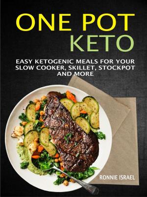 Cover of One Pot Keto: Easy Ketogenic Meals For Your Slow Cooker, Skillet, Stockpot And More
