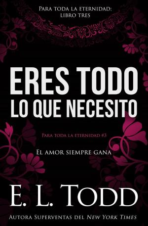Cover of the book Eres todo lo que necesito by E. L. Todd
